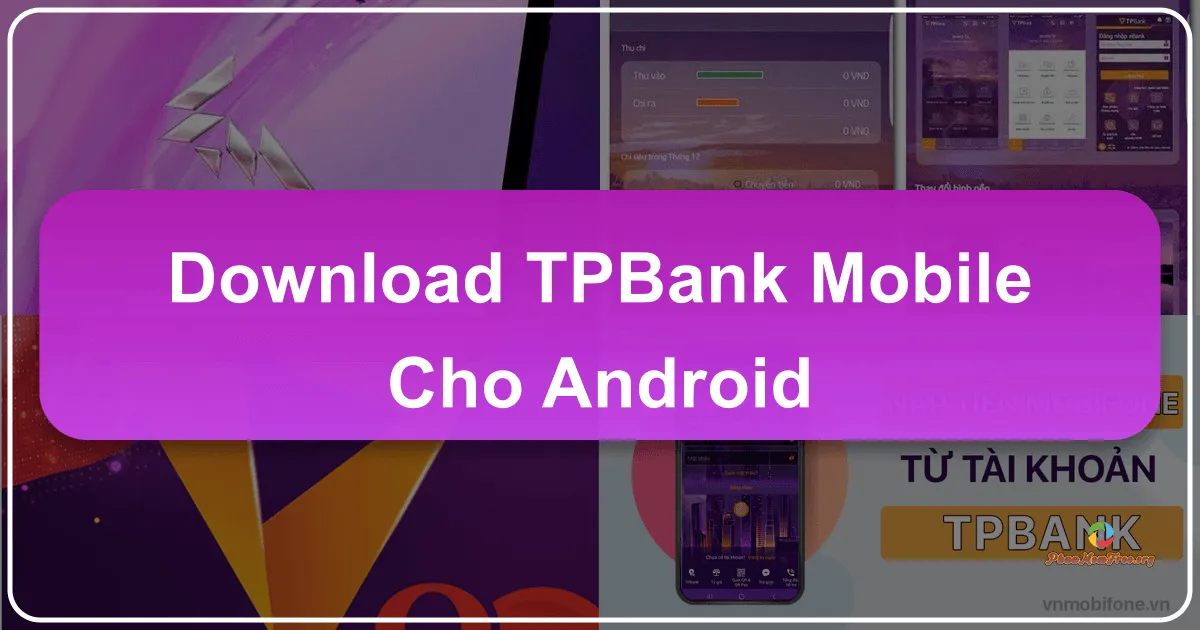 TPBank Mobile cho Android – Ngân Hàng Số Tiên Phong Trong Tầm Tay Bạn