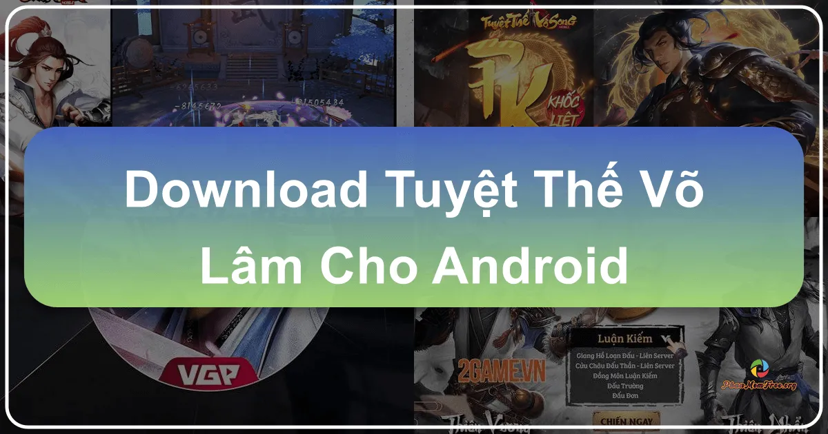 Tuyệt Thế Võ Lâm cho Android: Kiệt Tác Võ Hiệp Đỉnh Cao Tái Định Nghĩa Thế Giới Giang Hồ
