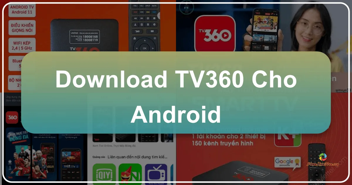 TV360 cho Android: Trải nghiệm giải trí đỉnh cao trên thiết bị di động