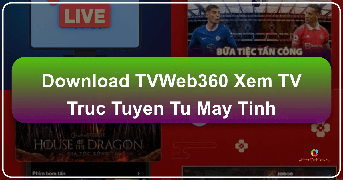 /images/download-tvweb360-xem-tv-truc-tuyen-tu-may-tinh.png