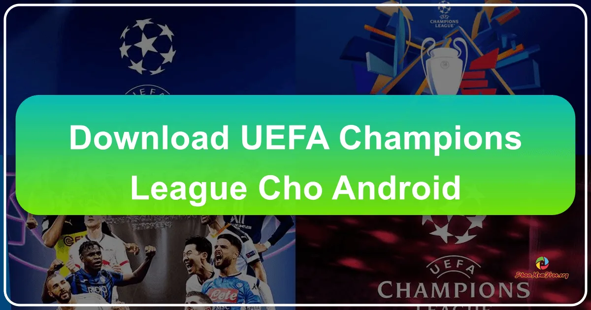 UEFA Champions League cho Android: Ứng dụng Bóng Đá Cúp C1 Trên Điện Thoại