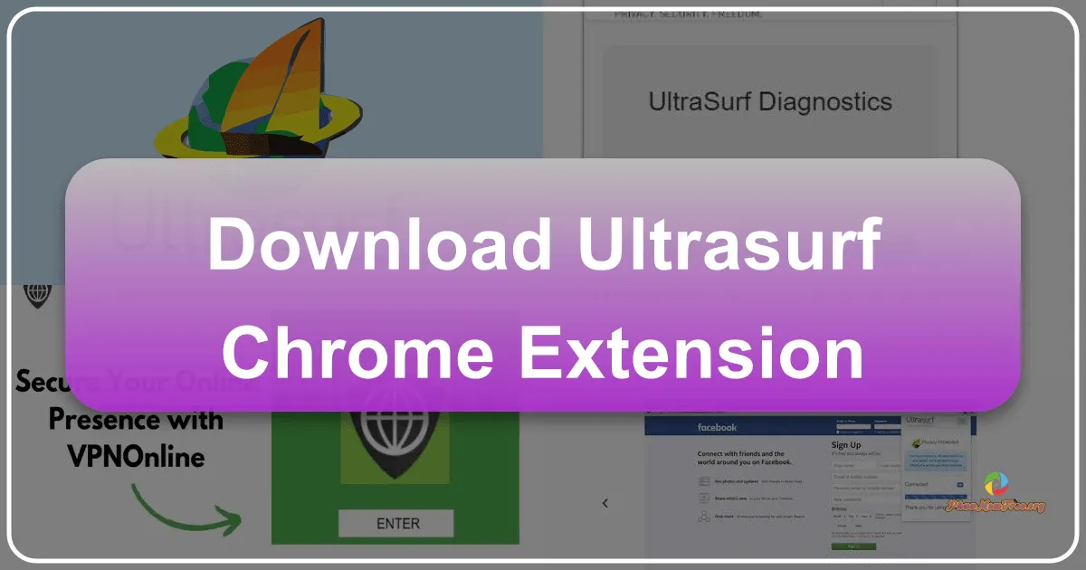 UltraSurf Chrome Extension: Tiện ích mở rộng giúp truy cập web an toàn và bảo mật trên Chrome