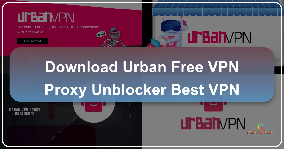 Urban VPN Proxy: A Free VPN for Enhanced Privacy and Security