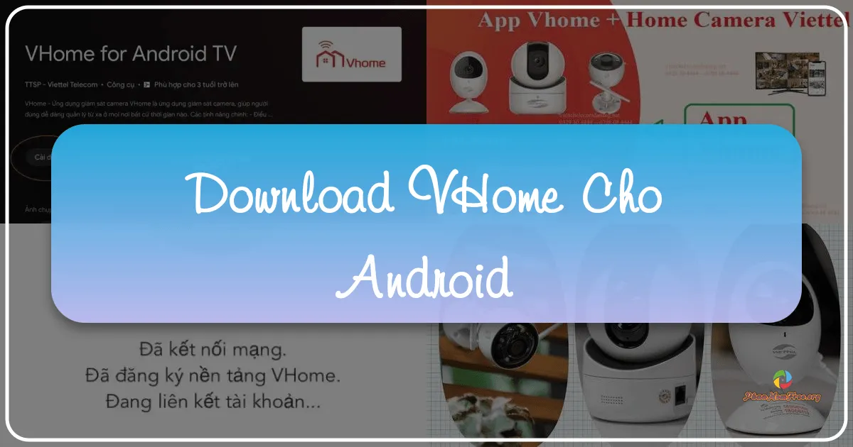 VHome cho Android: Ứng dụng giám sát camera thông minh từ Viettel