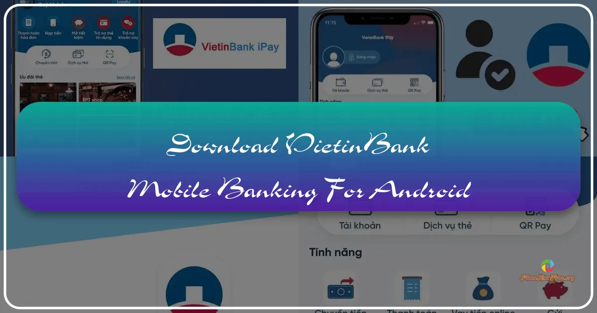 VietinBank Mobile Banking cho Android: Giao dịch không giới hạn trong tầm tay
