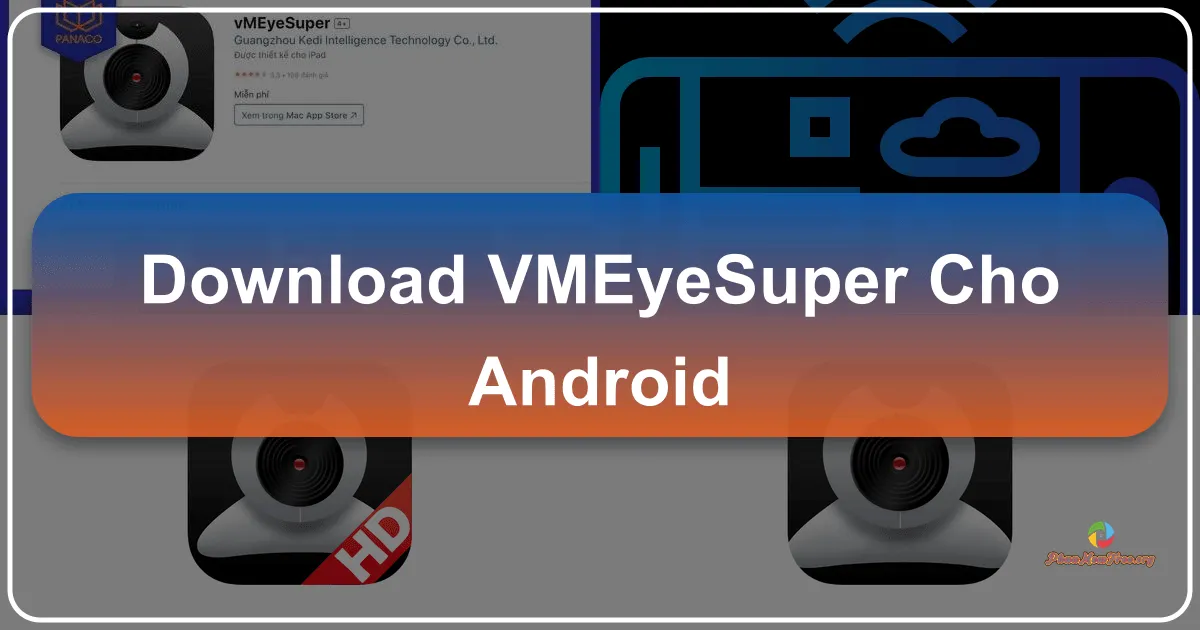 vMEyeSuper cho Android: Giám sát An ninh Từ Xa Trên Điện Thoại Của Bạn