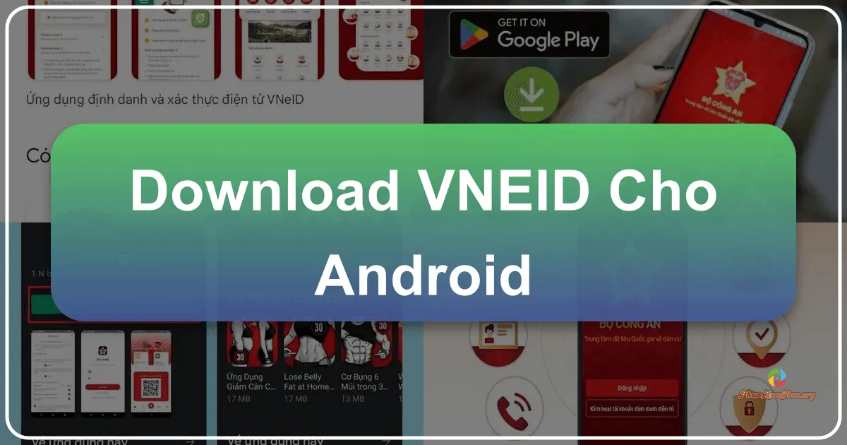 VNEID cho Android: Ứng dụng Định danh Điện tử Toàn diện của Bộ Công an