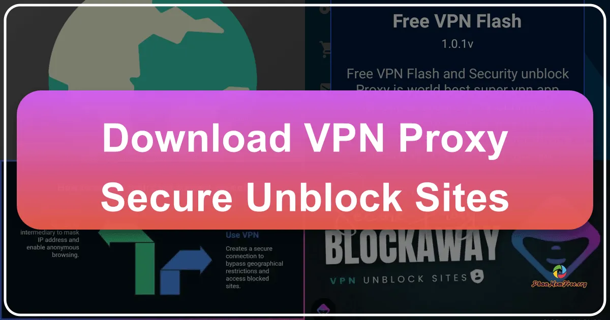 VPN Proxy Secure: Unblock Sites and Enhance Online Privacy