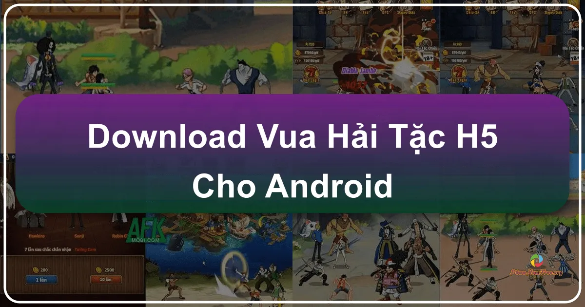 Vua Hải Tặc - H5 cho Android: Khám Phá Đại Hải Trình Bất Tận Cùng Đồng Đội Mũ Rơm