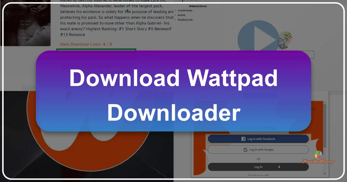 Wattpad Downloader: Giải Pháp Tối Ưu Để Tải Truyện Wattpad Đọc Ngoại Tuyến Không Giới Hạn