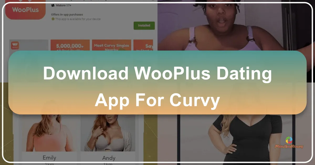 WooPlus: A Dating App for Curvy Singles