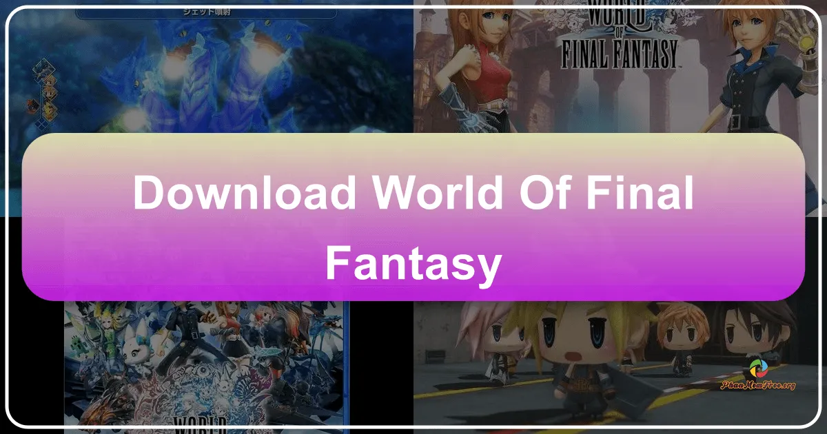 World of Final Fantasy: Cuộc Phiêu Lưu Nhẹ Nhàng Cùng Phong Cách Chibi Độc Đáo